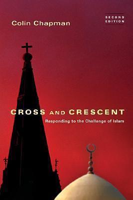 Cross and Crescent: Responding to the Challenges of Islam by Colin Chapman, Colin Chapman