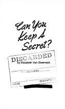 Can You Keep a Secret? by Elizabeth Van Steenwyk