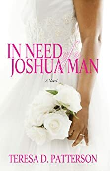 In Need of a Joshua Man by Teresa D. Patterson