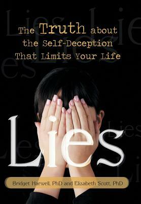 Lies: The Truth about the Self-Deception That Limits Your Life by Elizabeth Scott, Bridget Harwell