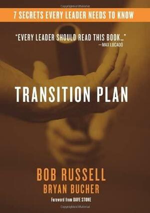 Transition Plan: 7 Secrets Every Leader Needs to Know by Bob Russell, Bob Russell, Bryan Bucher