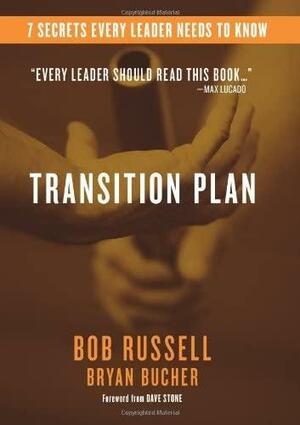 Transition Plan: 7 Secrets Every Leader Needs to Know by Bryan Bucher, Bob Russell, Bob Russell