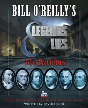 Bill O'Reilly's Legends and Lies: The Patriots: The Patriots by David Fisher