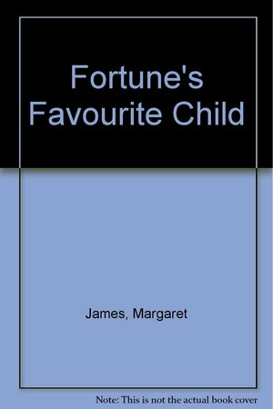 Fortune's Favourite Child by Margaret James