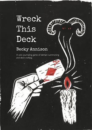 Wreck This Deck: a solo journaling rpg of demon summoning and deck crafting by Becky Annison