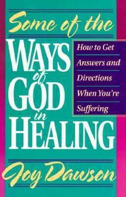 Some of the Ways of God in Healing: How to Get Answers and Directions When You're Suffering by Joy Dawson