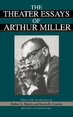 The Theater Essays Of Arthur Miller by Arthur Miller