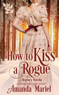 How to Kiss a Rogue by Amanda Mariel