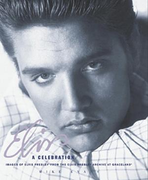 Elvis: A Celebration: Images of Elvis Presley From The Elvis Presley Archive at Graceland by Mike Evans