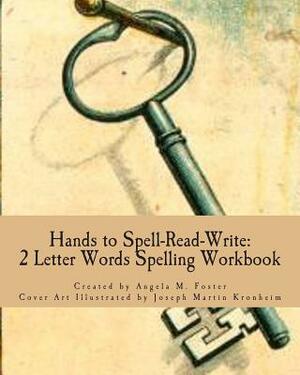 Hands to Spell-Read-Write: 2 Letter Words Spelling Workbook by Angela M. Foster