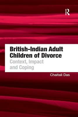 British-Indian Adult Children of Divorce: Context, Impact and Coping by Chaitali Das