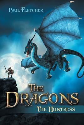 The Dragons: The Huntress by Paul Fletcher