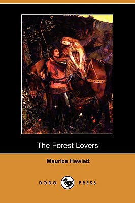 The Forest Lovers (Dodo Press) by Maurice Hewlett