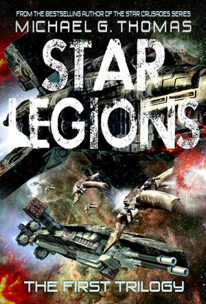 Star Legions: The Ten Thousand - The First Trilogy by Michael G. Thomas