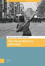 The Visual Memory of Protest by Clara Vlessing, Antigoni Memou, Sophie Dufays, Samuel Merrill, Duygu Erbil, Thomas Smits, Ruben Ros, Ann Rigney, Marco Solaroli, Erika Zerwes, Alice Mattoni, Anwesha Chakraborty