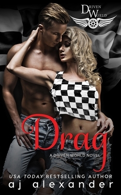 Drag: A Driven World Novel by AJ Alexander
