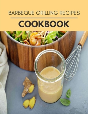 Barbeque Grilling Recipes Cookbook: Healthy Meal Recipes for Everyone Includes Meal Plan, Food List and Getting Started by Fiona Skinner