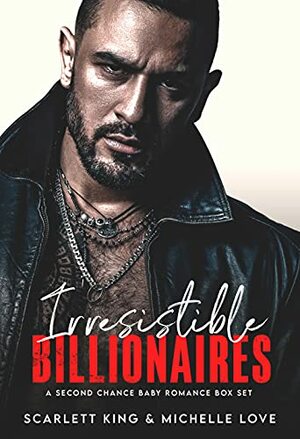 Irresistible Billionaires: A Second Chance Baby Romance Box Set Prequel, 1 , 2 & 3 (Irresistible Brothers) by Michelle Love, Scarlett King