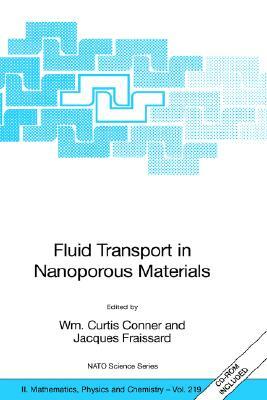 Fluid Transport in Nanoporous Materials: Proceedings of the NATO Advanced Study Institute, Held in La Colle Sur Loup, France, 16-28 June 2003 by 