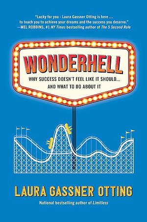Wonderhell: Why Success Doesn't Feel Like It Should … and What to Do about It by Laura Gassner Otting