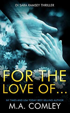 For the Love of... by M.A. Comley