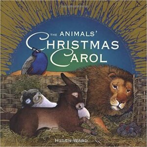 The Animals' Christmas Carol by Helen Ward