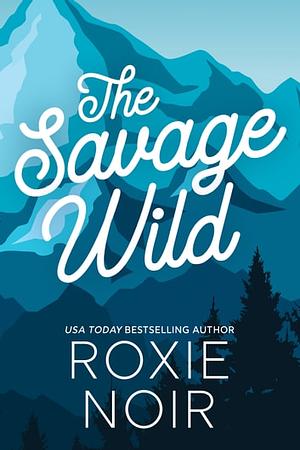 The Savage Wild by Roxie Noir