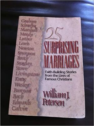 25 Surprising Marriages: Faith-Building Stories from the Lives of Famous Christians by William J. Petersen