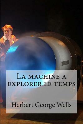 La machine a explorer le temps by H.G. Wells