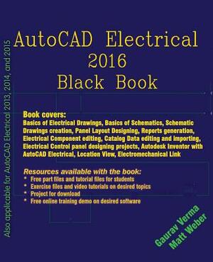 AutoCAD Electrical 2016 Black Book by Matt Weber, Gaurav Verma