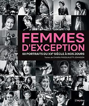 Femmes d'exception: 50 portraits du XXème siècle à nos jours by Chiara Pasqualetti Johnson, Chiara Pasqualetti Johnson