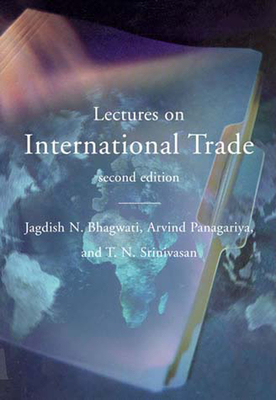 Lectures on International Trade, Second Edition by Jagdish N. Bhagwati, Arvind Panagariya, T. N. Srinivasan