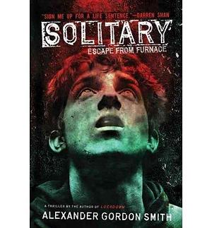 Solitary: Escape from Furnace 2 by Alexander Gordon Smith, Alexander Gordon Smith