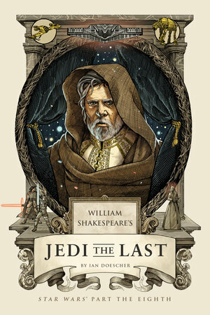 William Shakespeare's Jedi the Last: Star Wars Part the Eighth by Ian Doescher
