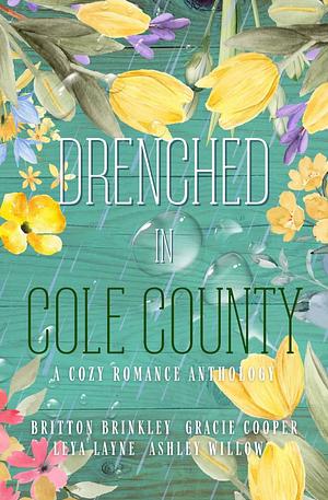 Drenched in Cole County: A Cozy Romance Anthology by Leya Layne