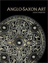 Anglo-Saxon Art by Leslie Webster