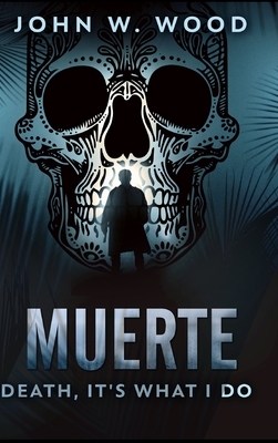 Muerte - Death, It's What I Do by John W. Wood