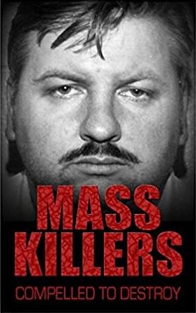 Mass Killers: Compelled To Destroy by Bill Wallace