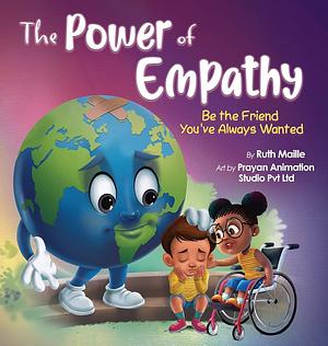 The Power of Empathy: Be the Friend You've Always Wanted by Ruth Maille, Ruth Maille