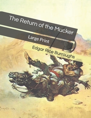 The Return of the Mucker: Large Print by Edgar Rice Burroughs