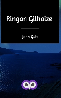 Ringan Gilhaize by John Galt