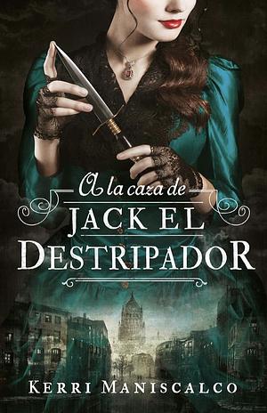A la caza de Jack el destripador by Kerri Maniscalco