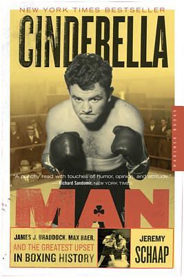 Cinderella Man: James Braddock, Max Baer, and the Greatest Upset in Boxing History by Jeremy Schaap