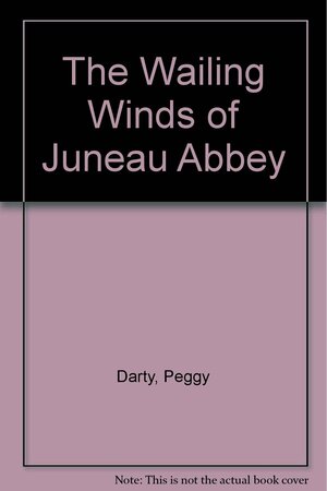 The Wailing Winds of Juneau Abbey by Peggy Darty