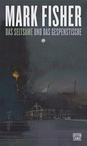 Das Seltsame und das Gespenstische by Mark Fisher