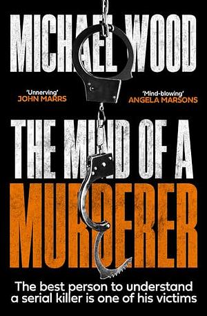 The Mind of a Murderer by Michael Wood