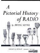 A Pictorial History of Radio by Irving Settel