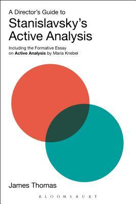 A Director's Guide to Stanislavsky's Active Analysis: Including the Formative Essay on Active Analysis by Maria Knebel by James Thomas