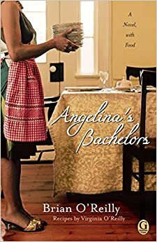 Angelina's Bachelors: A Novel, with Food by Brian O'Reilly