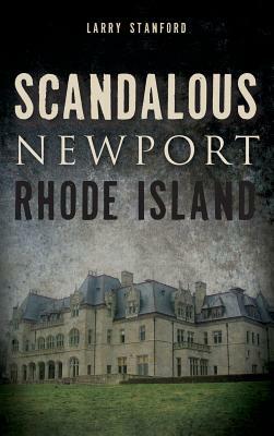 Scandalous Newport, Rhode Island by Larry Stanford